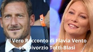 Il Vero Racconto di Flavia Vento sul Divorzio Totti-Blasi