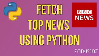 Fetch Top News using NewsAPI with Python | Python Project