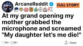 At my grand opening my mother grabbed the microphone and screamed "My daughter let's me die!"