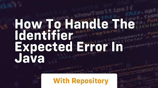 how to handle the identifier expected error in java