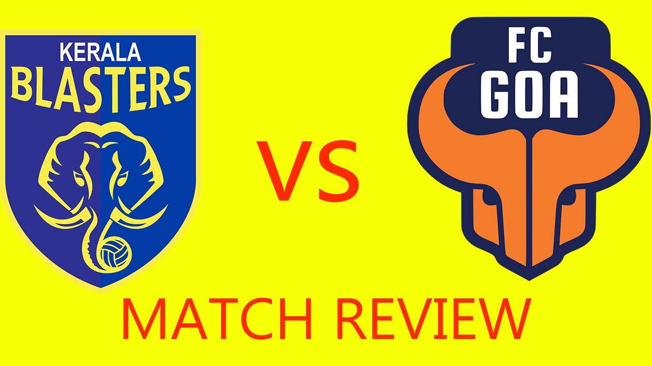 KERALA BLASTERS VS FC GOA MATCH REVIEW AND HIGHLIGHTES |WILL KERALA ...