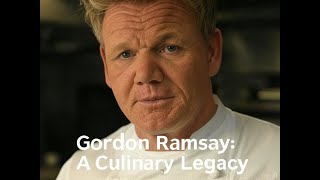 Gordon Ramsay: A Culinary Legacy