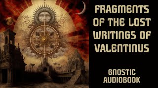 Fragments Of The Lost Writings Of Valentinus - Valentinian Gnostic Texts