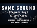 SAME GROUND -FEMALE KEY - FULL BAND KARAOKE - INSTRUMENTAL - KITCHIE NADAL