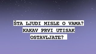 STA LJUDI MISLE O VAMA? KAKAV PRVI UTISAK OSTAVLJATE?