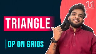 DP 11. Triangle | Fixed Starting Point and Variable Ending Point | DP on GRIDS
