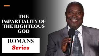 The Impartiality of the Righteous God (ROMANS SERIES) - Pst Kumuyi Classics