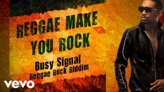 Busy Signal - Reggae Make You Rock