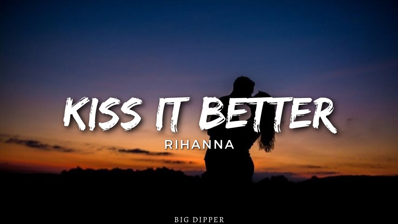 Rihanna - Kiss It Better (Lyrics) - YouTube Music