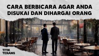 4 Cara Berbicara Agar Anda Disukai Dan Dihargai Orang