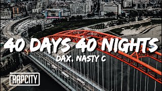 Dax - 40 Days 40 Nights (Lyrics) ft. Nasty C