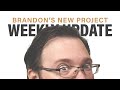 Brandon's New Project! + Weekly Update