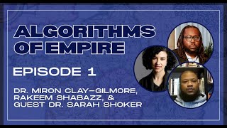 Algorithms of Empire (Episode 1); Special Guest: Dr. Sarah Shoker