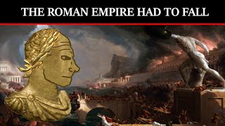 The Roman Empire Had To Fall. Here's Why.
