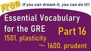 Essential Vocabulary for the GRE【Part 16】1501. plasticity ～ 1600. prudent
