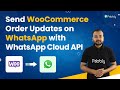 Send WooCommerce Order Updates on WhatsApp with WhatsApp Cloud API