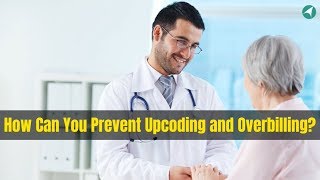 How Can You Prevent Upcoding And Overbilling?