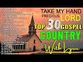 Old Country Gospel Songs Of All Time With Lyrics - Top 30 Best Old Country Gospel Songs 2024 Engsub