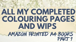 All my completed colouring pages  - Amazon A4 books - Part 1