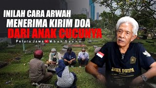 INILAH CARA ARWAH MENERIMA KIRIM DOA DARI ANAK CUCUNYA - MBAH SAENO