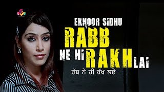 Eknoor Sidhu  | Rabb Ne Hi Rakh Lai | Goyal Music |  Latest Song 2017