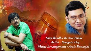 Sona Bondhu Re Ami Tomar | Swagato Dey | Hemango Biswas | Amit Banerjee