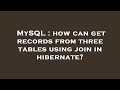 MySQL : how can get records from three tables using join in hibernate?