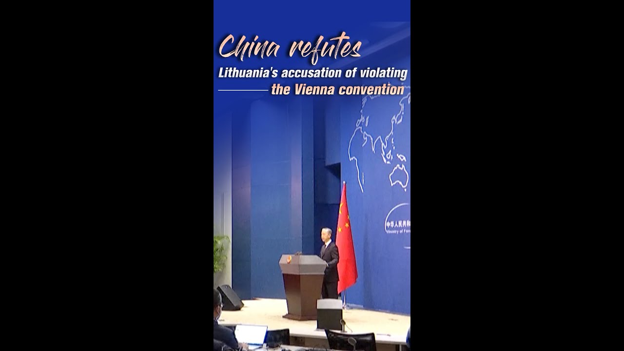 China Refutes Lithuania's Accusation Of Violating The Vienna Convention ...