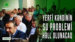 YERFİ KƏNDİNİN SU PROBLEMİ HƏLL OLUNACAQ