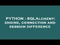 PYTHON : SQLAlchemy: engine, connection and session difference