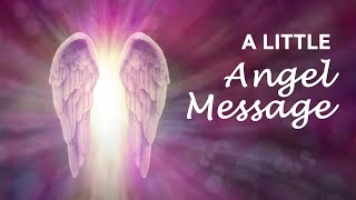 A LITTLE ANGEL MESSAGE 💖 What the Angels want you to know ✨  #angelmessages #dai