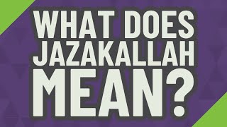 What does Jazakallah mean?