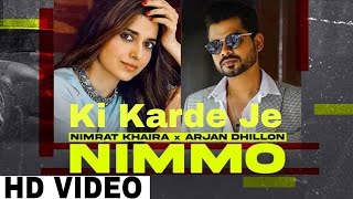 Ki Karde Je : Nimrat Khaira (Official Video) Arjan Dhillon Latest Punjabi Song 2022 Nimmo Album