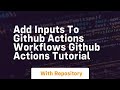 add inputs to github actions workflows github actions tutorial