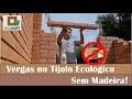 Vergas no tijolo ecológico, sem utilizar madeira!