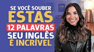 Se você souber estas 12 palavras, seu inglês é INCRÍVEL!