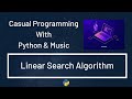 Casual Programming With Python & Music : Linear Search Algorithm