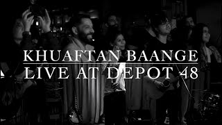 Khuaftan Baange : Live at Depot 48