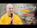 Cách Sống Để Tâm Không Nóng Giận - Pháp Thoại Thầy Thích Pháp Hòa