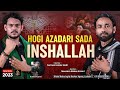 Nohay 2023 | Hogi Azadari Sada Inshallah | Farman Haider Abdi | Meesam Kazmi | New Noha 2023