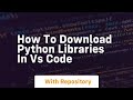how to download python libraries in vs code