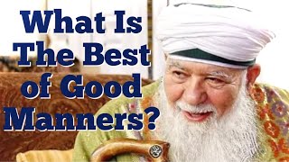 What Is The Best of Good Manners? - Shaykh Hisham Kabbani