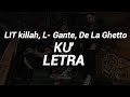 LIT killah, L-Gante, De La Ghetto - KU' (Letra/Lyrics)