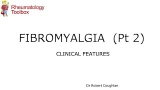 FIBROMYALGIA  (Pt 2)- CLINICAL FEATURES