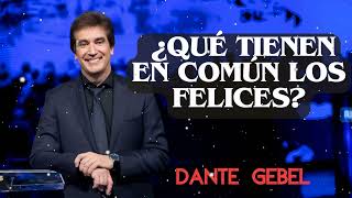 ¿Qué Tienen en Común los Felices? | Dante Gebel