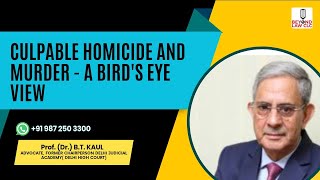 Culpable Homicide and Murder  - A Bird's Eye View : Prof. (Dr.) B.T. KAUL, Advocate