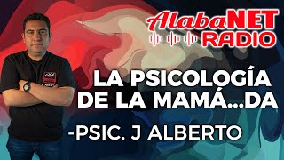 *PSIC. J ALBERTO | TEMA: LA PSICOLOGÍA DE LA MAMÁ...DA