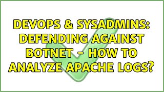 DevOps & SysAdmins: Defending against botnet - how to analyze apache logs? (2 Solutions!!)