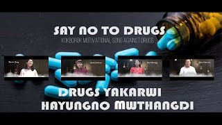 DRUGS YAKARWI LANGMA NOH MWTHANGDI- SAY NO TO DRUGS- MOTIVATIONAL MUSIC VIDEO