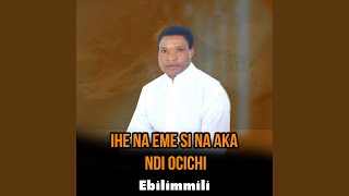 IHE NA EME SI NA AKA NDI OCHICHI